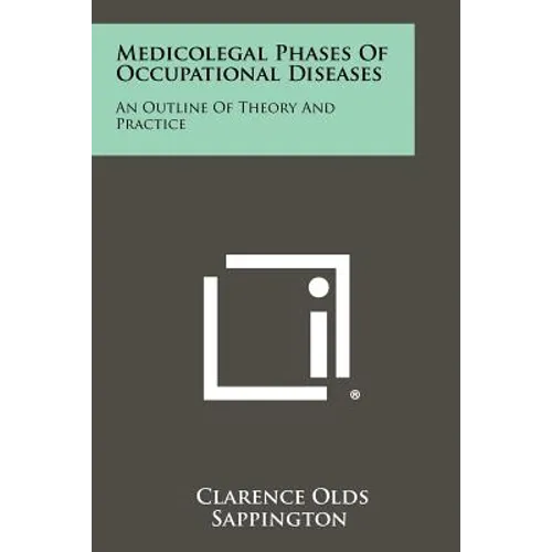 Medicolegal Phases of Occupational Diseases: An Outline of Theory and Practice
