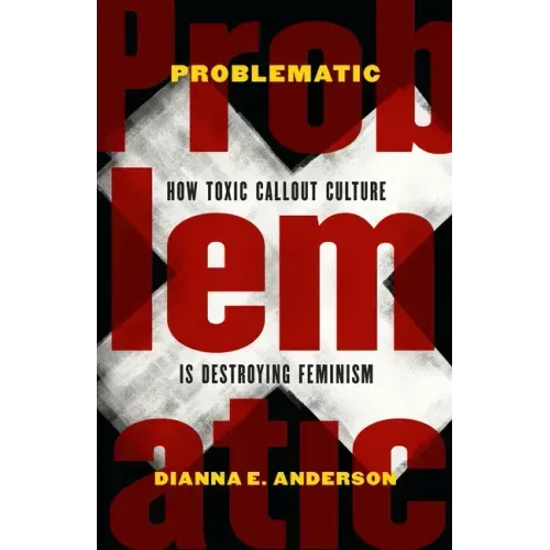 Problematic: How Toxic Callout Culture Is Destroying Feminism