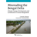 Misreading the Bengal Delta: Climate Change, Development, and Livelihoods in Coastal Bangladesh