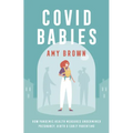 Covid Babies: How Pandemic Health Measures Undermined Pregnancy, Birth and Early Parenting