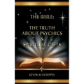 The Bible: The Truth About Psychics & Spiritual Gifts