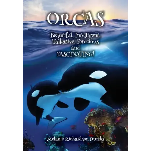 ORCAS - Beautiful, Intelligent, Talkative, Ferocious, Fascinating