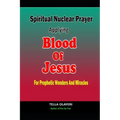 Spiritual Nuclear Prayer Applying Blood Of Jesus For Prophetic Wonders And Miracles