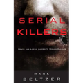 Serial Killers: Death and Life in America's Wound Culture