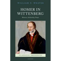 Homer in Wittenberg: Rhetoric, Scholarship, Prayer