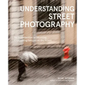 Understanding Street Photography: An Introduction to Shooting Compelling Images on the Street
