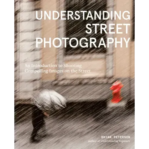 Understanding Street Photography: An Introduction to Shooting Compelling Images on the Street