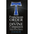 Franciscan Order of the Divine Compassion Daily Office Prayers: Including the Collects Psalter and Lectionary
