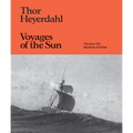 Thor Heyerdahl: Voyages of the Sun: The Kon-Tiki Museum Archive