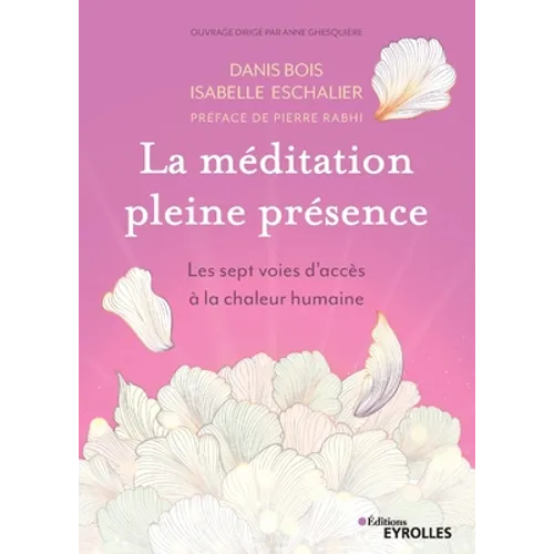 La méditation pleine présence: Les sept voies d'accès à la chaleur humaine. Préface de Pierre Rabhi