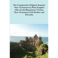 The Comparative 1st Century Aramaic Bible in Plain English (8th ed.) & King James Version New Testament with Psalms and Proverbs