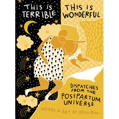This Is Terrible, This Is Wonderful: Dispatches from the Postpartum Universe