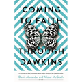 Coming to Faith Through Dawkins: 12 Essays on the Pathway from New Atheism to Christianity
