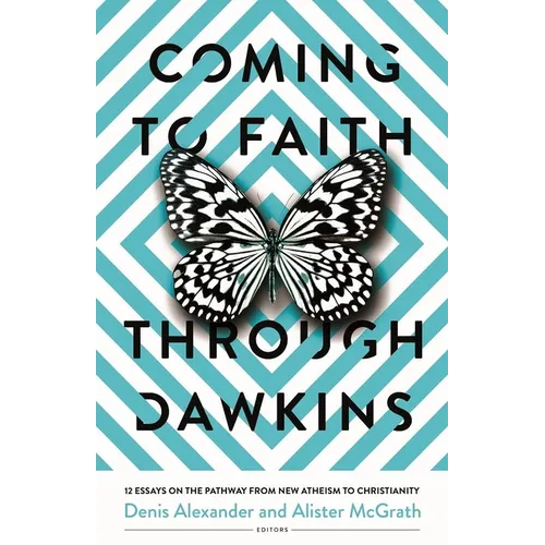Coming to Faith Through Dawkins: 12 Essays on the Pathway from New Atheism to Christianity