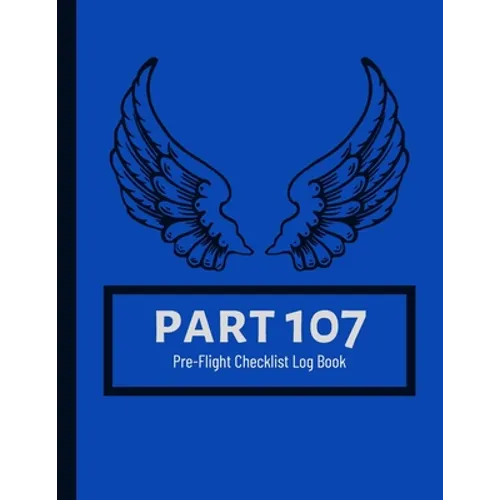 Part 107 Unmanned Aircraft Pilot Pre-Flight Checklist Logbook