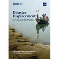 Disaster Displacement in Asia and the Pacific: A Business Case for Investment in Prevention and Solutions