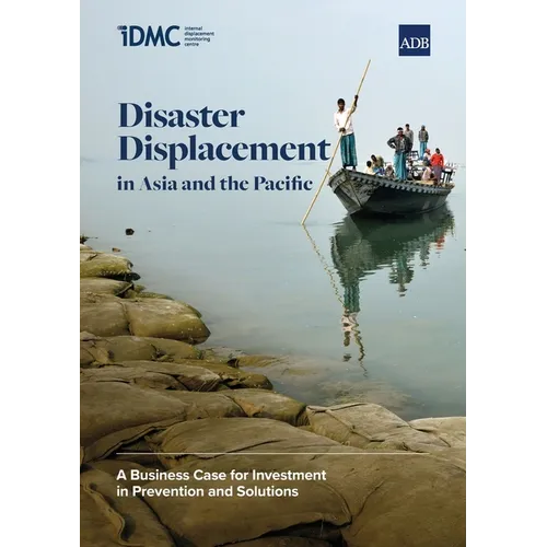Disaster Displacement in Asia and the Pacific: A Business Case for Investment in Prevention and Solutions