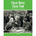 Classic Movies Classic Food: Classic Recipes from Great Classic Movies