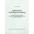 Behördliche Schriftgutverwaltung: Ein Handbuch Für Das Ordnen, Registrieren, Aussondern Und Archivieren Von Akten Der Behörden