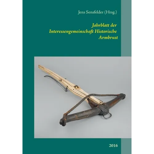 Jahrblatt der Interessengemeinschaft Historische Armbrust: 2016
