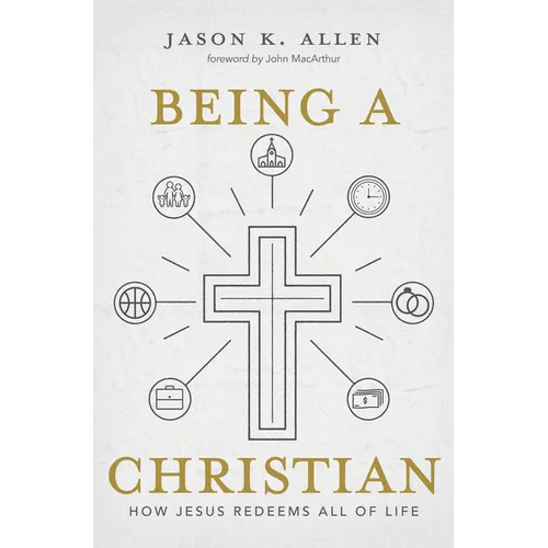 Being a Christian: How Jesus Redeems All of Life