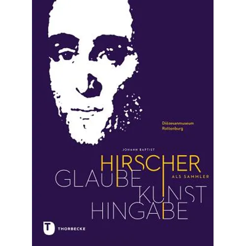 Glaube - Kunst - Hingabe: Johann Baptist Hirscher ALS Sammler