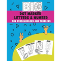 Big Dot Marker Letters & Number For Preschoolers and Toddlers: Homeschool Preschool Learning Activities for Kids, Kindergarten, Girls, Boys, ABC Books