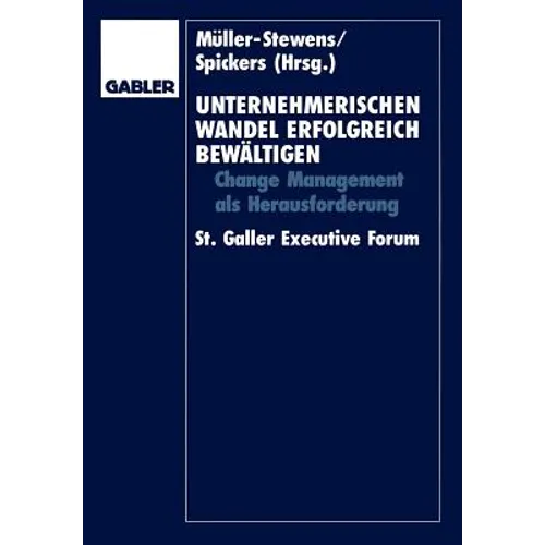Unternehmerischen Wandel Erfolgreich Bewältigen: Change-Management ALS Herausforderung St. Galler Executive Forum