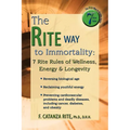 The Rite Way to Immortality.: 7 Rite Rules of Wellness, Energy & Longevity