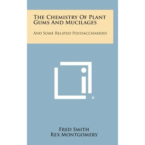 The Chemistry of Plant Gums and Mucilages: And Some Related Polysaccharides