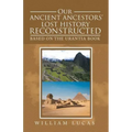 Our Ancient Ancestors' Lost History Reconstructed: Based on the Urantia Book