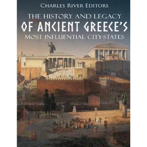 The History and Legacy of Ancient Greece's Most Influential City-States