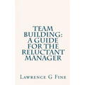 Team Building: A Guide For The Reluctant Manager
