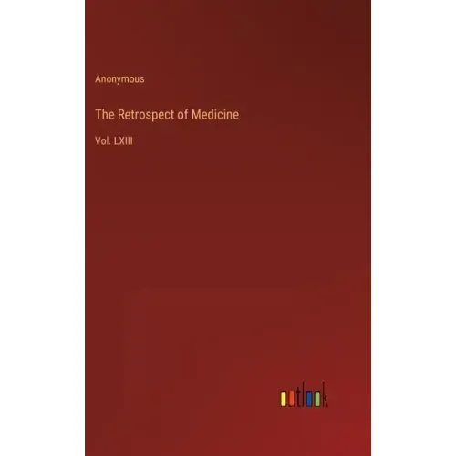 The Retrospect of Medicine: Vol. LXIII