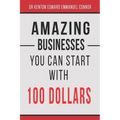 Amazing Businesses You Can Start with 100 Dollars