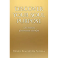 Discover Your Soul Purpose: An Intimate Conversation with God