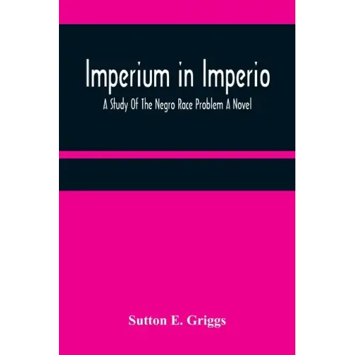 Imperium in Imperio: A Study Of The Negro Race Problem A Novel