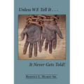 Unless WE Tell It . . . It Never Gets Told!