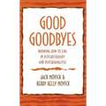 Good Goodbyes: Knowing How to End in Psychotherapy and Psychoanalysis