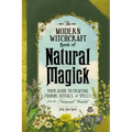 The Modern Witchcraft Book of Natural Magick: Your Guide to Crafting Charms, Rituals, and Spells from the Natural World