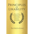 Principles of Likability: Skills for a Memorable First Impression, Captivating Presence, and Instant Friendships
