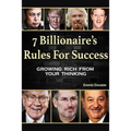 7 Billionaire's Rules For Success: Growing Rich From Your Thinking
