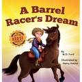 A Barrel Racer's Dream: A Western Rodeo Adventure for Kids Ages 4-8