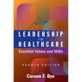 Leadership in Healthcare: Essential Values and Skills, Fourth Edition