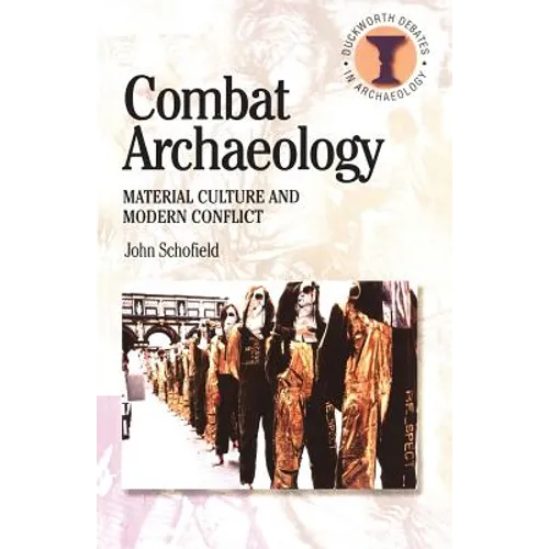 Combat Archaeology: Material Culture and Modern Conflict