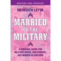 Married to the Military: A Survival Guide for Military Wives, Girlfriends, and Women in Uniform
