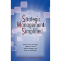 Strategic Management Simplified: What Every Manager Needs to Know about Strategy and How to Manage It