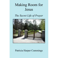 Making Room for Jesus - The Secret Life of Prayer