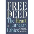 Free in Deed: The Heart of Lutheran Ethics