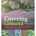 Covering Ground: Unexpected Ideas for Landscaping with Colorful, Low-Maintenance Ground Covers